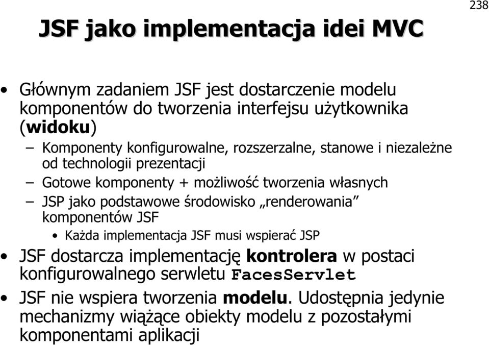 podstawowe środowisko renderowania komponentów JSF Każda implementacja JSF musi wspierać JSP JSF dostarcza implementację kontrolera w postaci