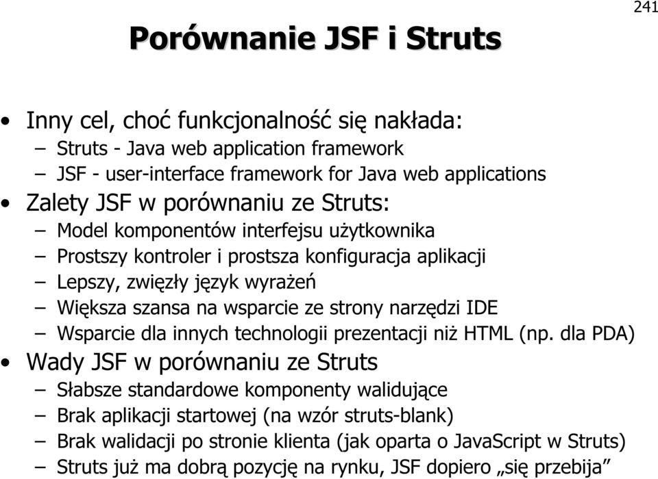 wsparcie ze strony narzędzi IDE Wsparcie dla innych technologii prezentacji niż HTML (np.