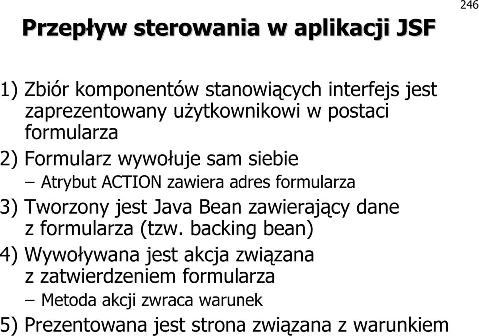 formularza 3) Tworzony jest Java Bean zawierający dane z formularza (tzw.