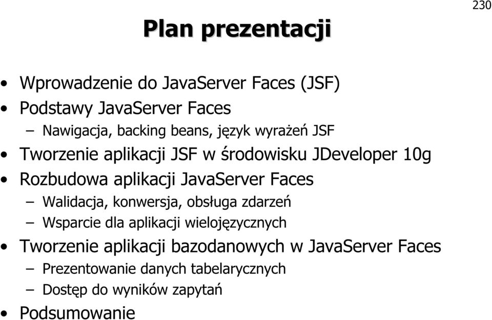 JavaServer Faces Walidacja, konwersja, obsługa zdarzeń Wsparcie dla aplikacji wielojęzycznych Tworzenie