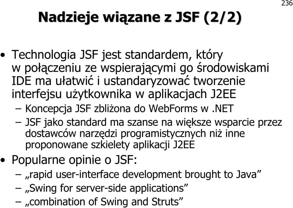 net JSF jako standard ma szanse na większe wsparcie przez dostawców narzędzi programistycznych niż inne proponowane szkielety