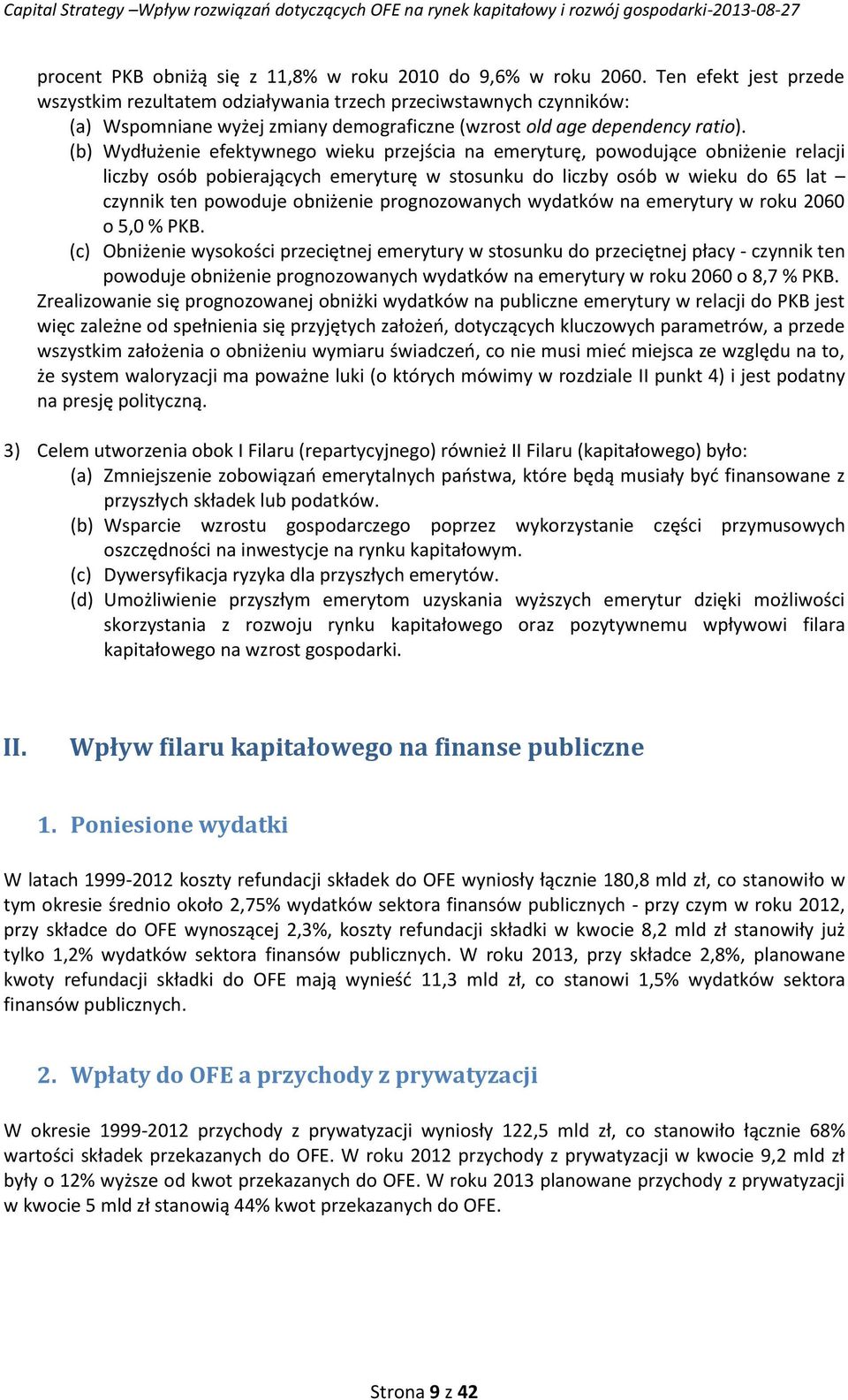 (b) Wydłużenie efektywnego wieku przejścia na emeryturę, powodujące obniżenie relacji liczby osób pobierających emeryturę w stosunku do liczby osób w wieku do 65 lat czynnik ten powoduje obniżenie