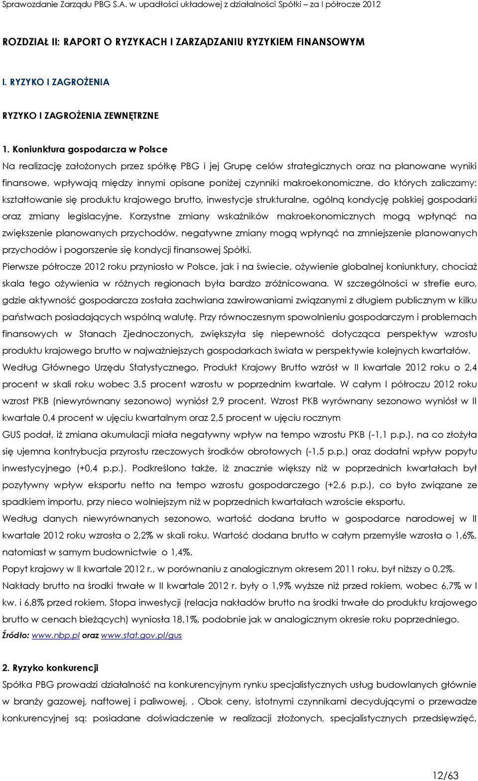 makroekonomiczne, do których zaliczamy: kształtowanie się produktu krajowego brutto, inwestycje strukturalne, ogólną kondycję polskiej gospodarki oraz zmiany legislacyjne.