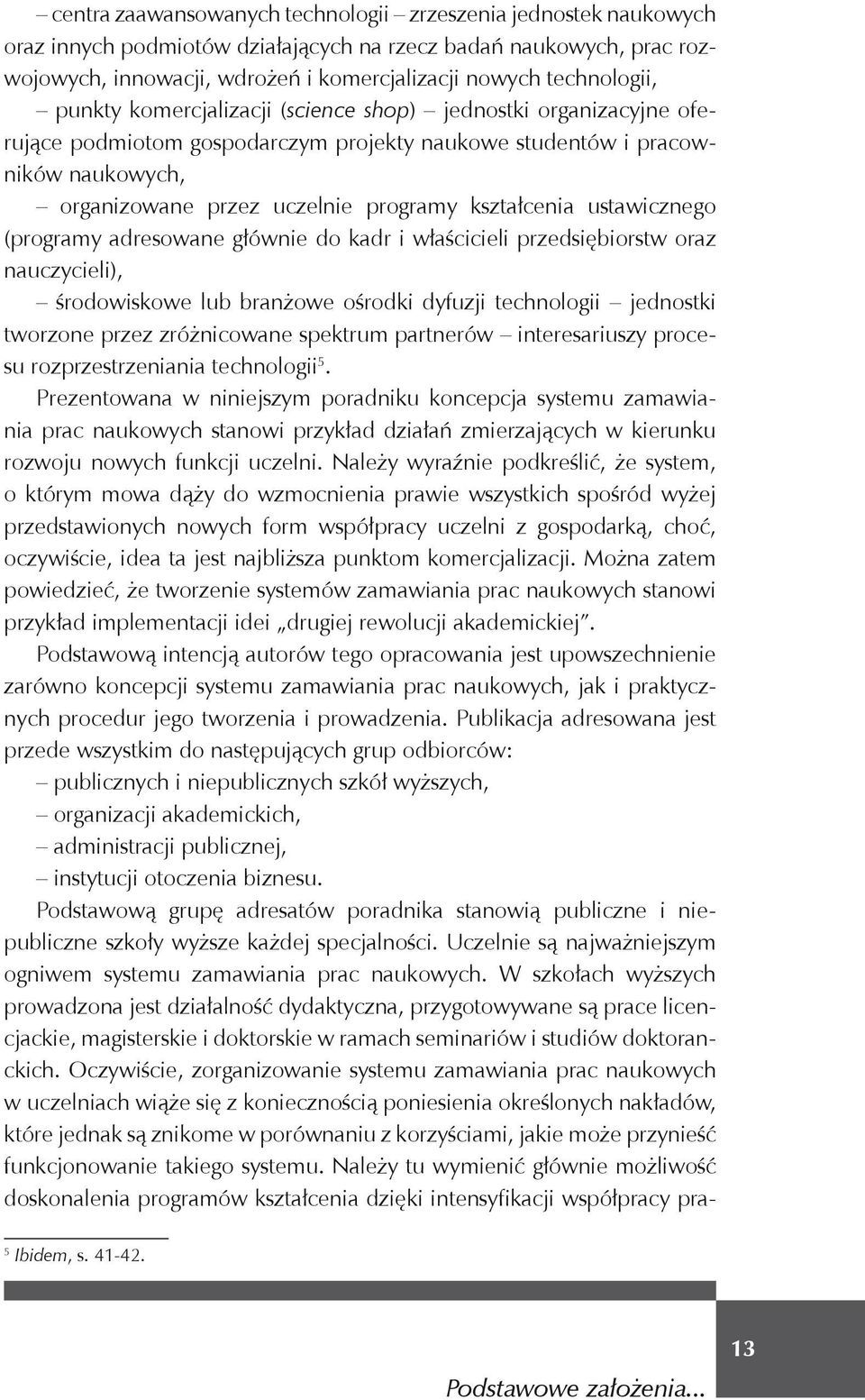 kształcenia ustawicznego (programy adresowane głównie do kadr i właścicieli przedsiębiorstw oraz nauczycieli), środowiskowe lub branżowe ośrodki dyfuzji technologii jednostki tworzone przez