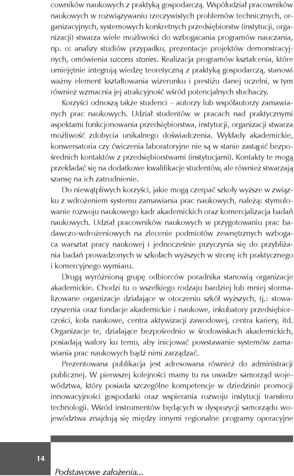 wzbogacania programów nauczania, np. o: analizy studiów przypadku, prezentacje projektów demonstracyjnych, omówienia success stories.