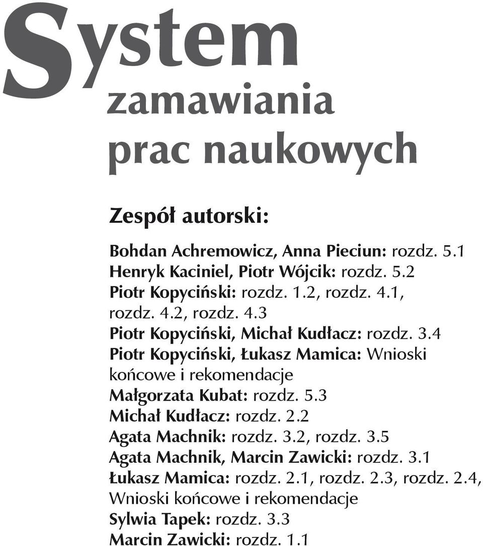 4 Piotr Kopyciński, Łukasz Mamica: Wnioski końcowe i rekomendacje Małgorzata Kubat: rozdz. 5.3 Michał Kudłacz: rozdz. 2.2 Agata Machnik: rozdz. 3.