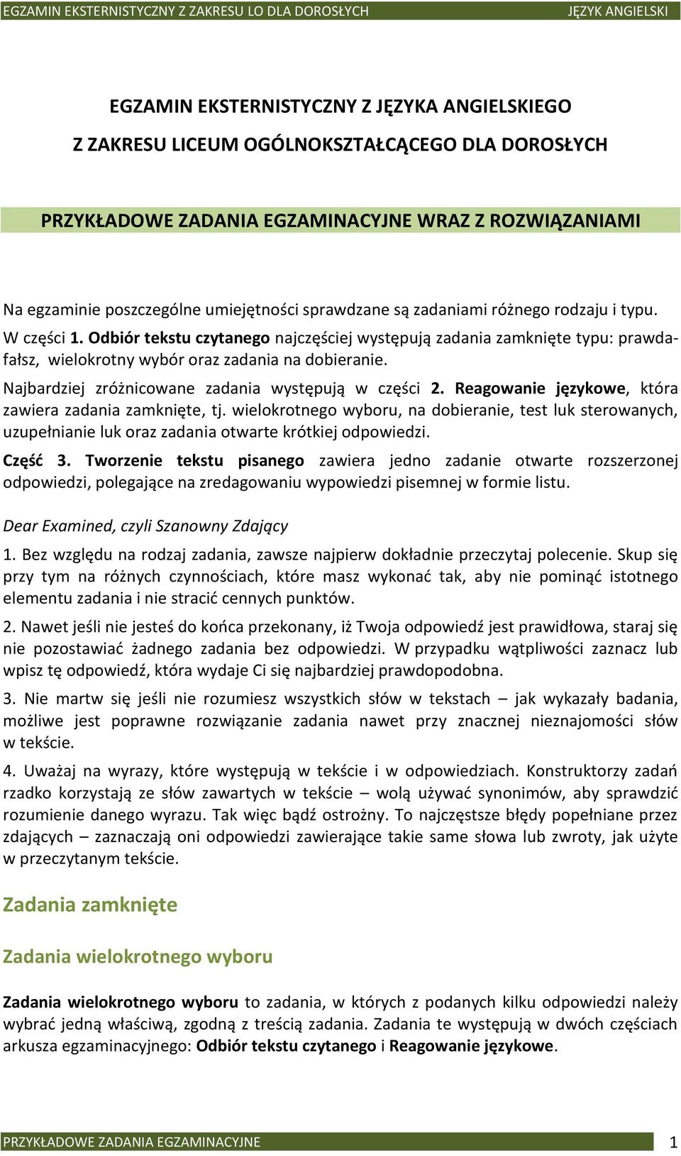 Najbardziej zróżnicowane zadania występują w części 2. Reagowanie językowe, która zawiera zadania zamknięte, tj.