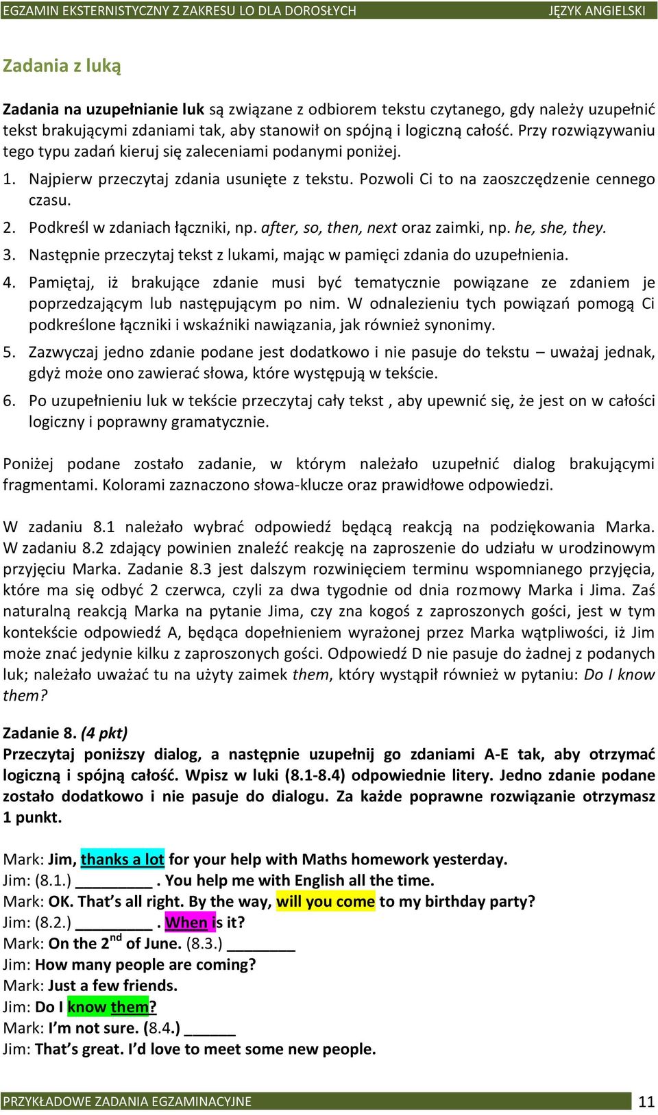 Podkreśl w zdaniach łączniki, np. after, so, then, next oraz zaimki, np. he, she, they. 3. Następnie przeczytaj tekst z lukami, mając w pamięci zdania do uzupełnienia. 4.