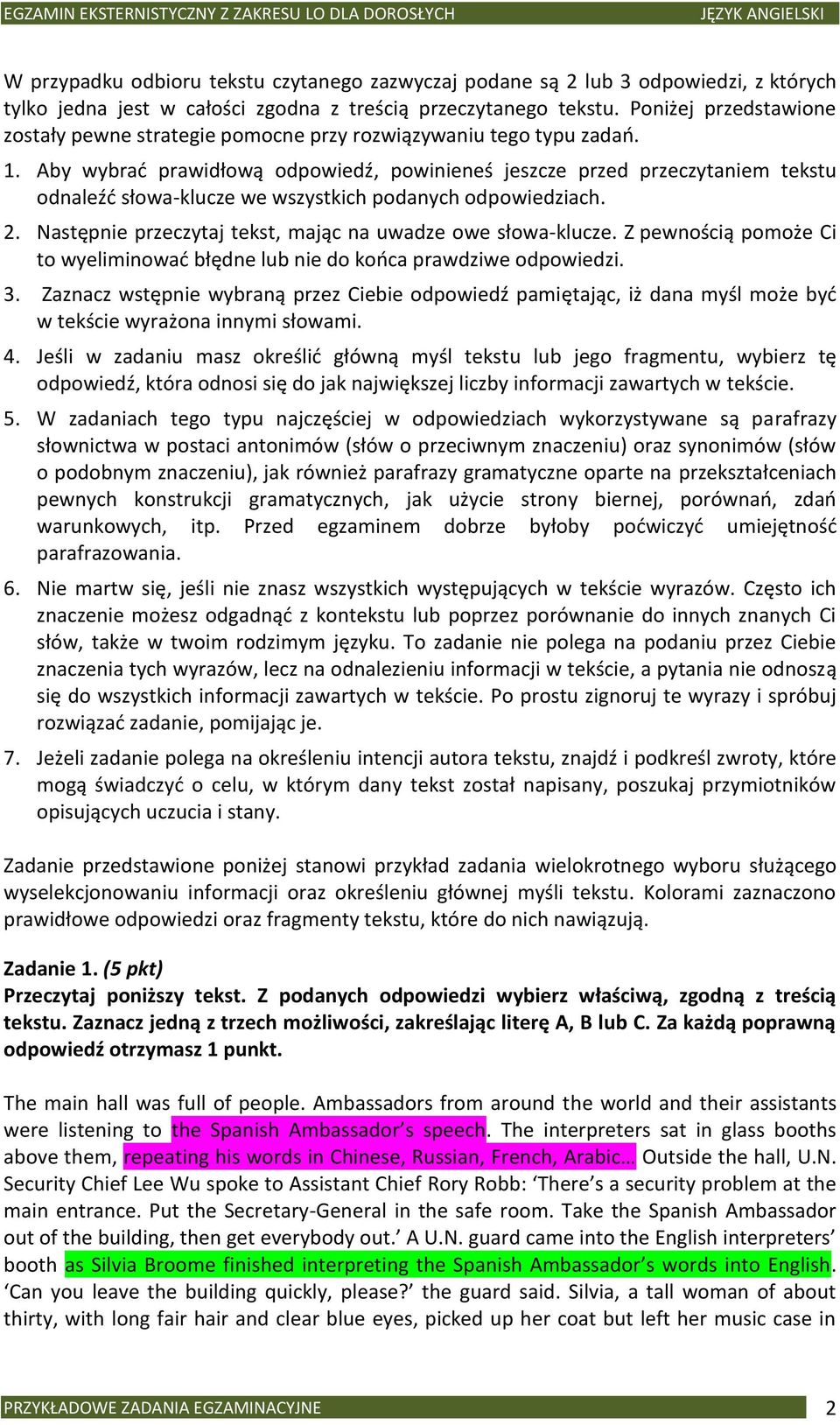 Aby wybrad prawidłową odpowiedź, powinieneś jeszcze przed przeczytaniem tekstu odnaleźd słowa-klucze we wszystkich podanych odpowiedziach. 2.