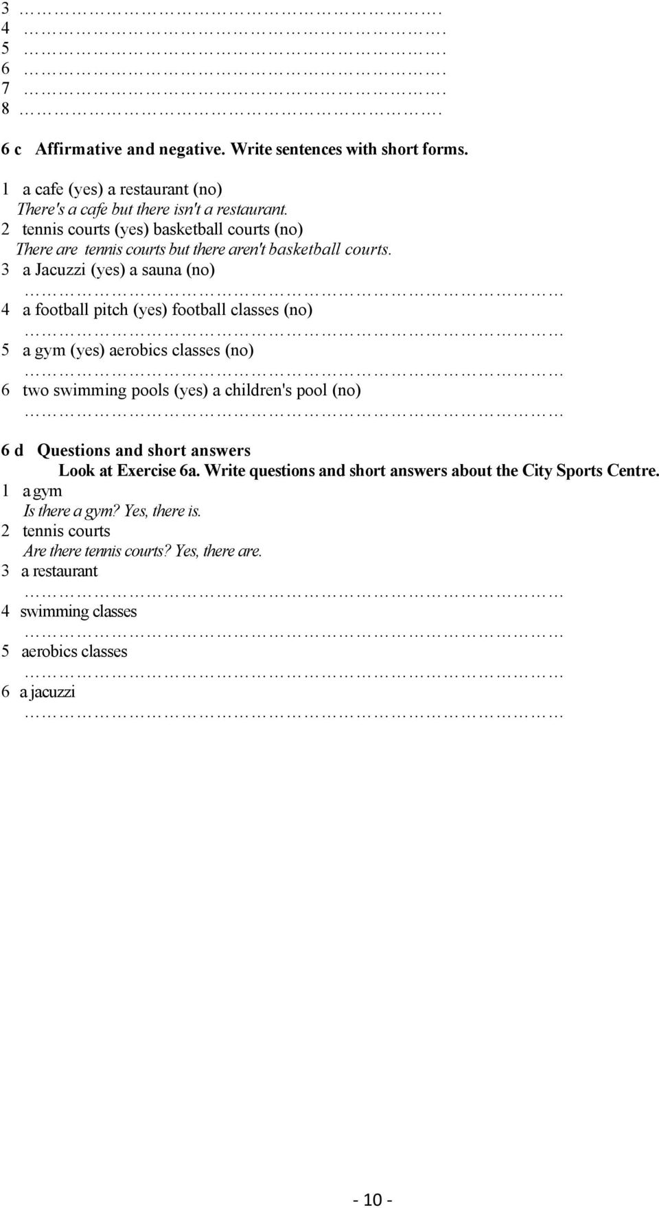 3 a Jacuzzi (yes) a sauna (no) 4 a football pitch (yes) football classes (no) 5 a gym (yes) aerobics classes (no) 6 two swimming pools (yes) a children's pool (no) 6 d