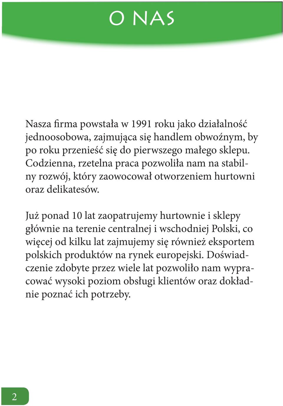 Już ponad 10 lat zaopatrujemy hurtownie i sklepy głównie na terenie centralnej i wschodniej Polski, co więcej od kilku lat zajmujemy się również