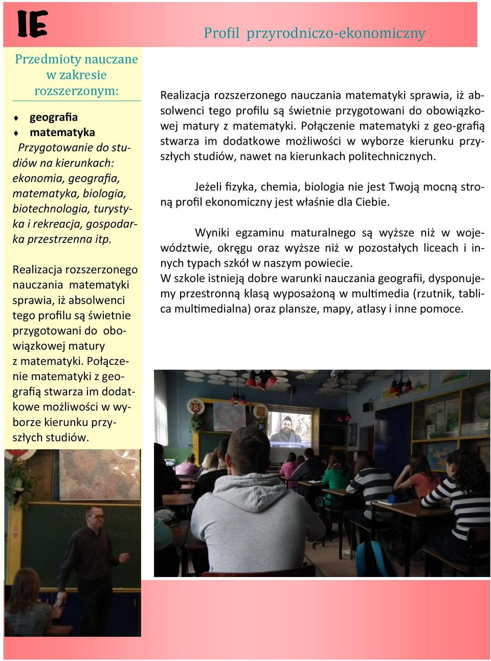 Połączenie matematyki z geografią stwarza im dodatkowe możliwości w wyborze kierunku przyszłych studiów.