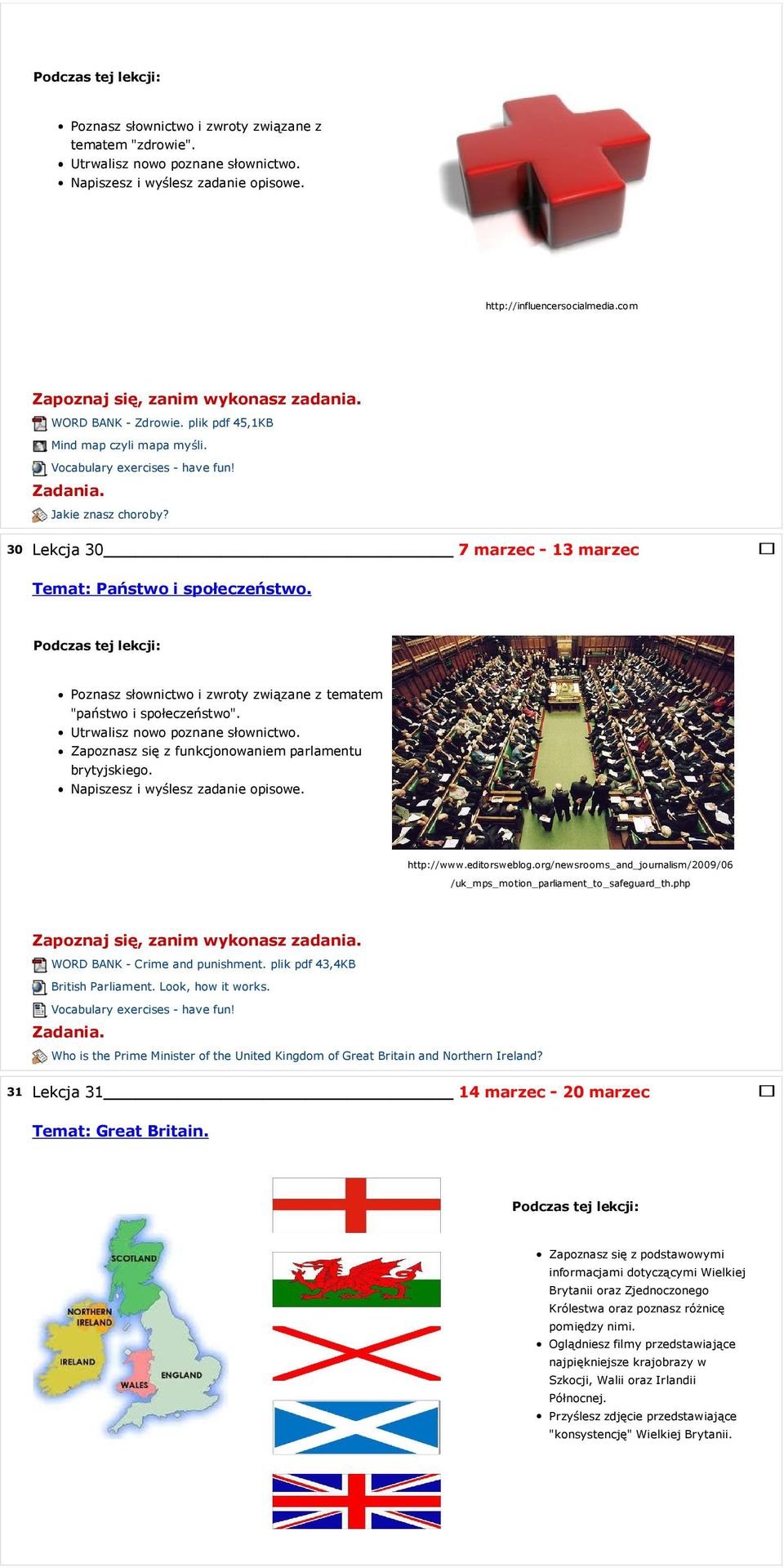 Zapoznasz się z funkcjonowaniem parlamentu brytyjskiego. http://www.editorsweblog.org/newsrooms_and_journalism/2009/06 /uk_mps_motion_parliament_to_safeguard_th.php WORD BANK - Crime and punishment.