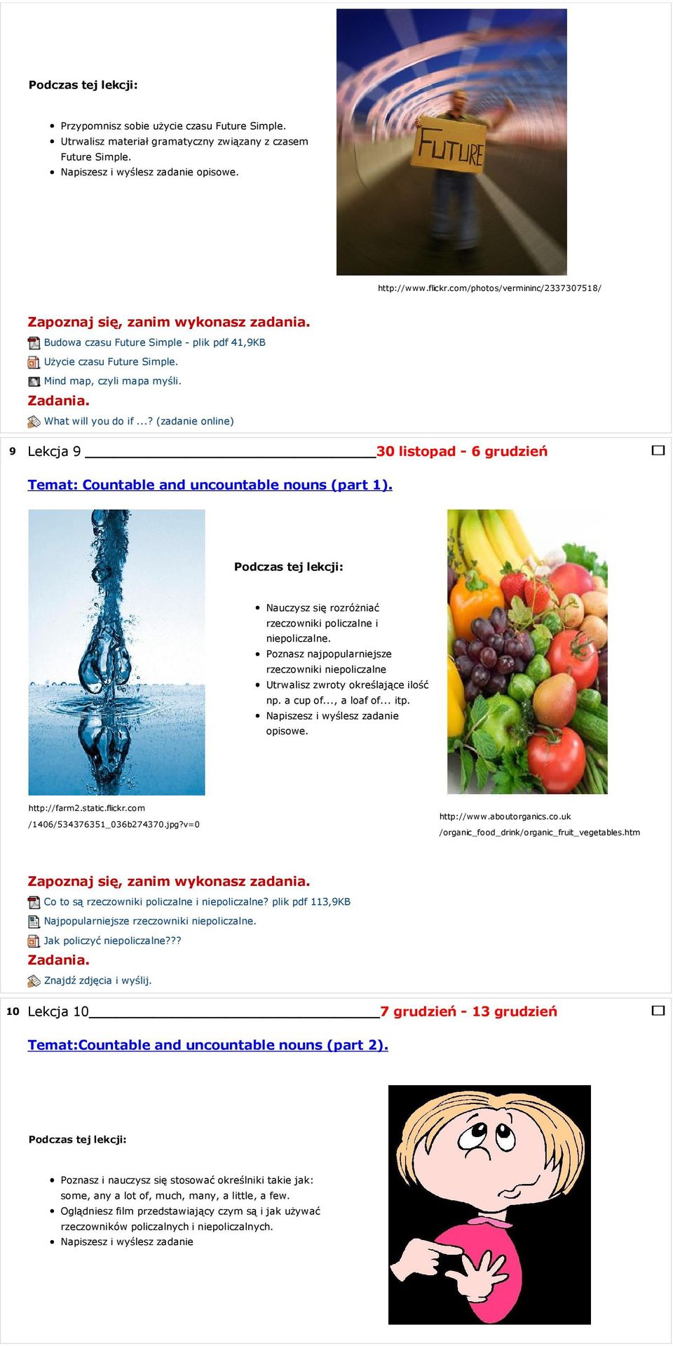 ..? (zadanie online) 9 Lekcja 9 30 listopad - 6 grudzień Temat: Countable and uncountable nouns (part 1). Nauczysz się rozróżniać rzeczowniki policzalne i niepoliczalne.