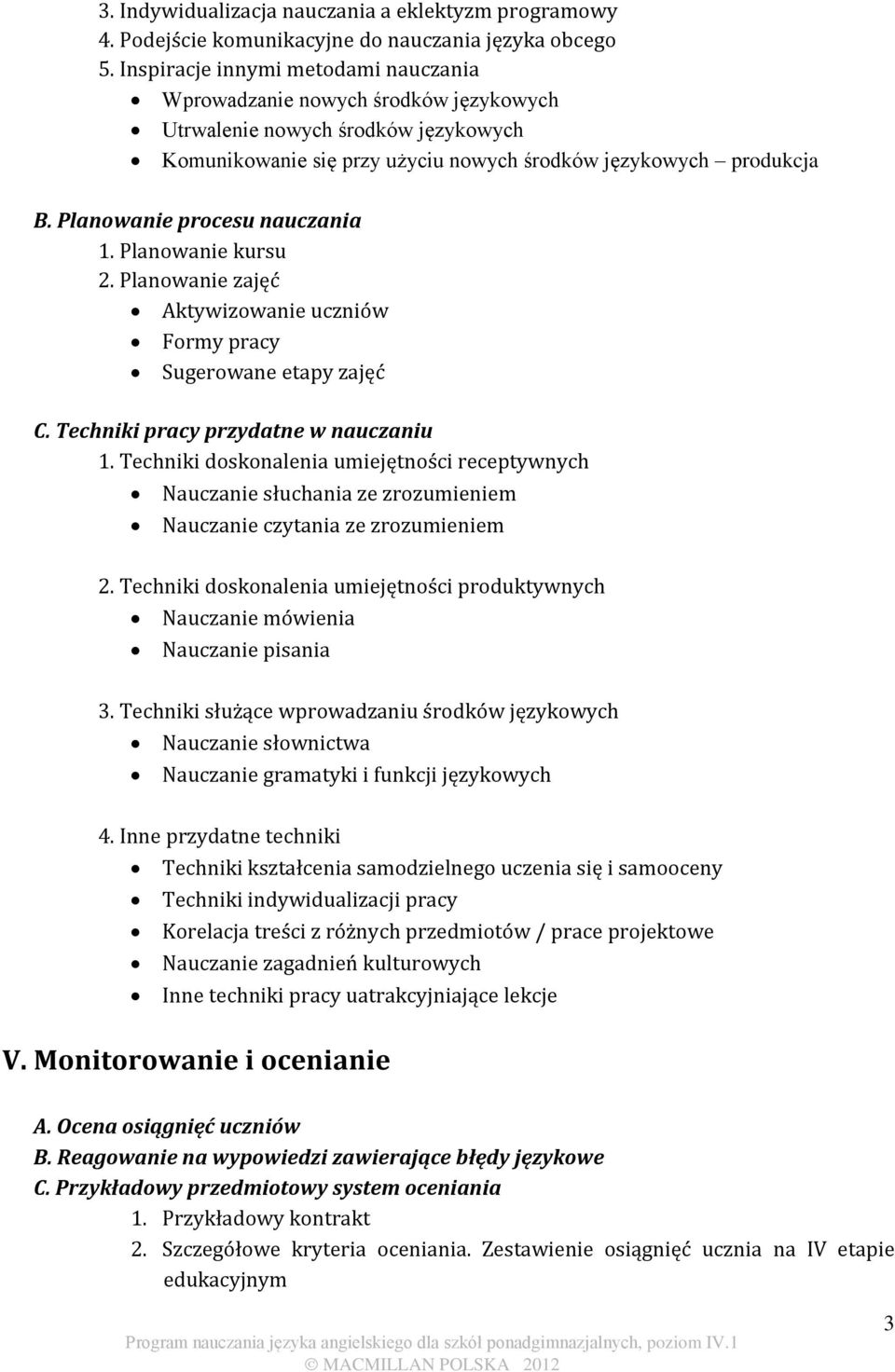 Planowanie procesu nauczania 1. Planowanie kursu 2. Planowanie zajęć Aktywizowanie uczniów Formy pracy Sugerowane etapy zajęć C. Techniki pracy przydatne w nauczaniu 1.