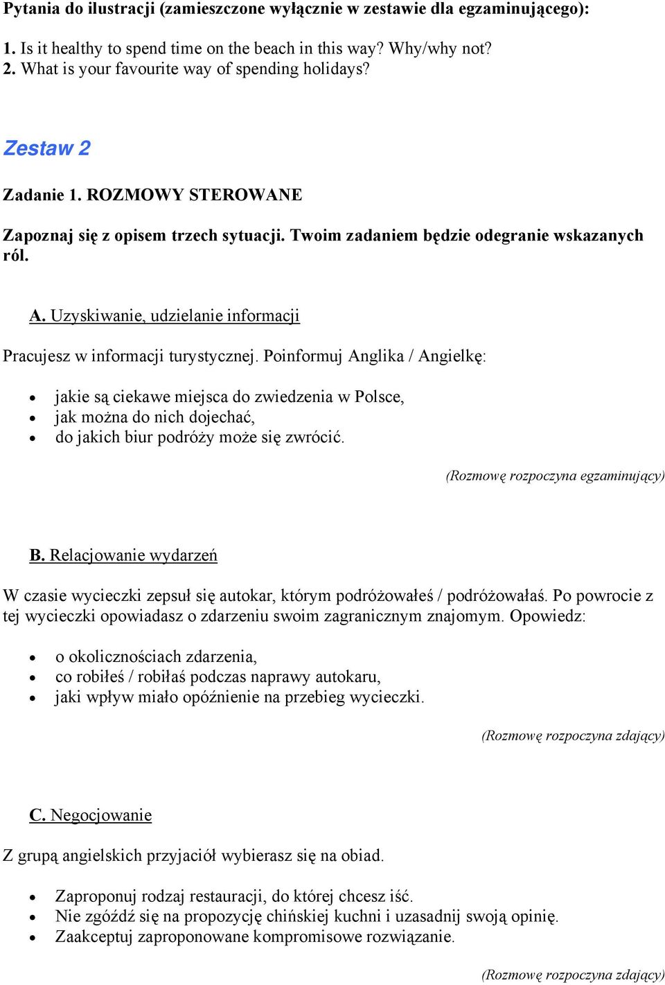 Poinformuj Anglika / Angielkę: jakie są ciekawe miejsca do zwiedzenia w Polsce, jak można do nich dojechać, do jakich biur podróży może się zwrócić. (Rozmowę rozpoczyna egzaminujący) B.