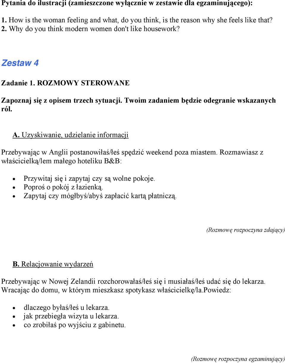 Uzyskiwanie, udzielanie informacji Przebywając w Anglii postanowiłaś/łeś spędzić weekend poza miastem. Rozmawiasz z właścicielką/lem małego hoteliku B&B: Przywitaj się i zapytaj czy są wolne pokoje.