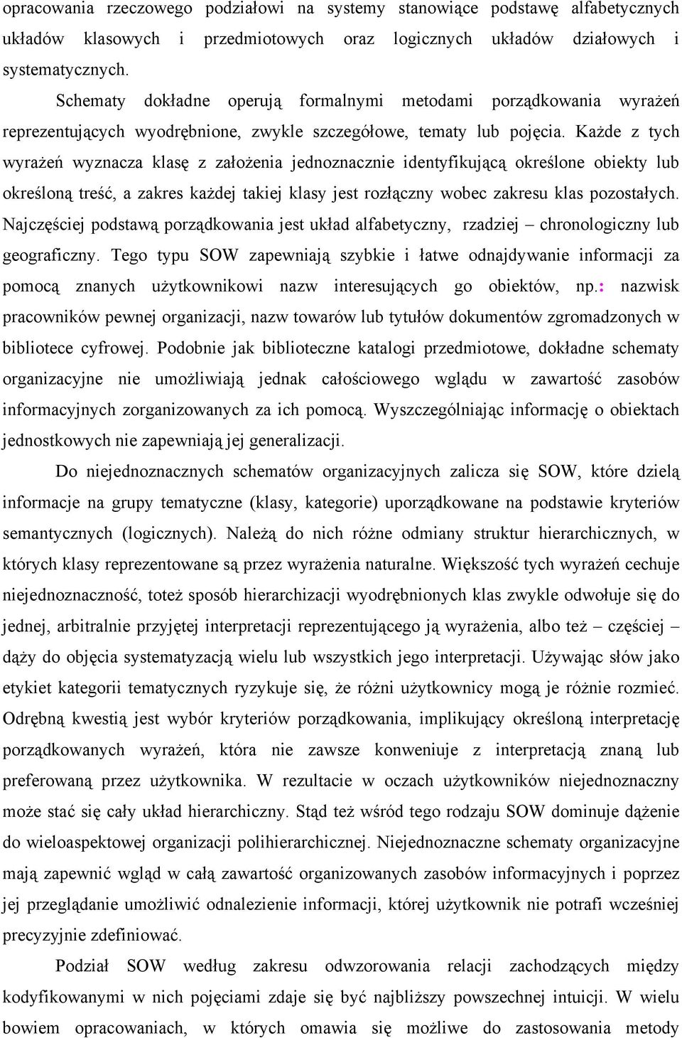 Każde z tych wyrażeń wyznacza klasę z założenia jednoznacznie identyfikującą określone obiekty lub określoną treść, a zakres każdej takiej klasy jest rozłączny wobec zakresu klas pozostałych.