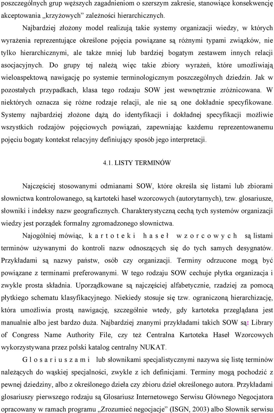 mniej lub bardziej bogatym zestawem innych relacji asocjacyjnych.