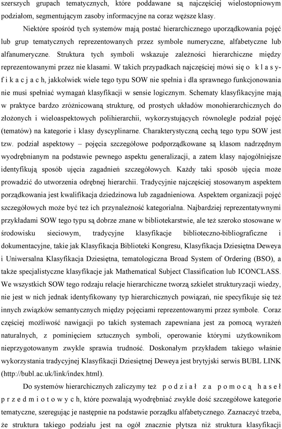 Struktura tych symboli wskazuje zależności hierarchiczne między reprezentowanymi przez nie klasami.