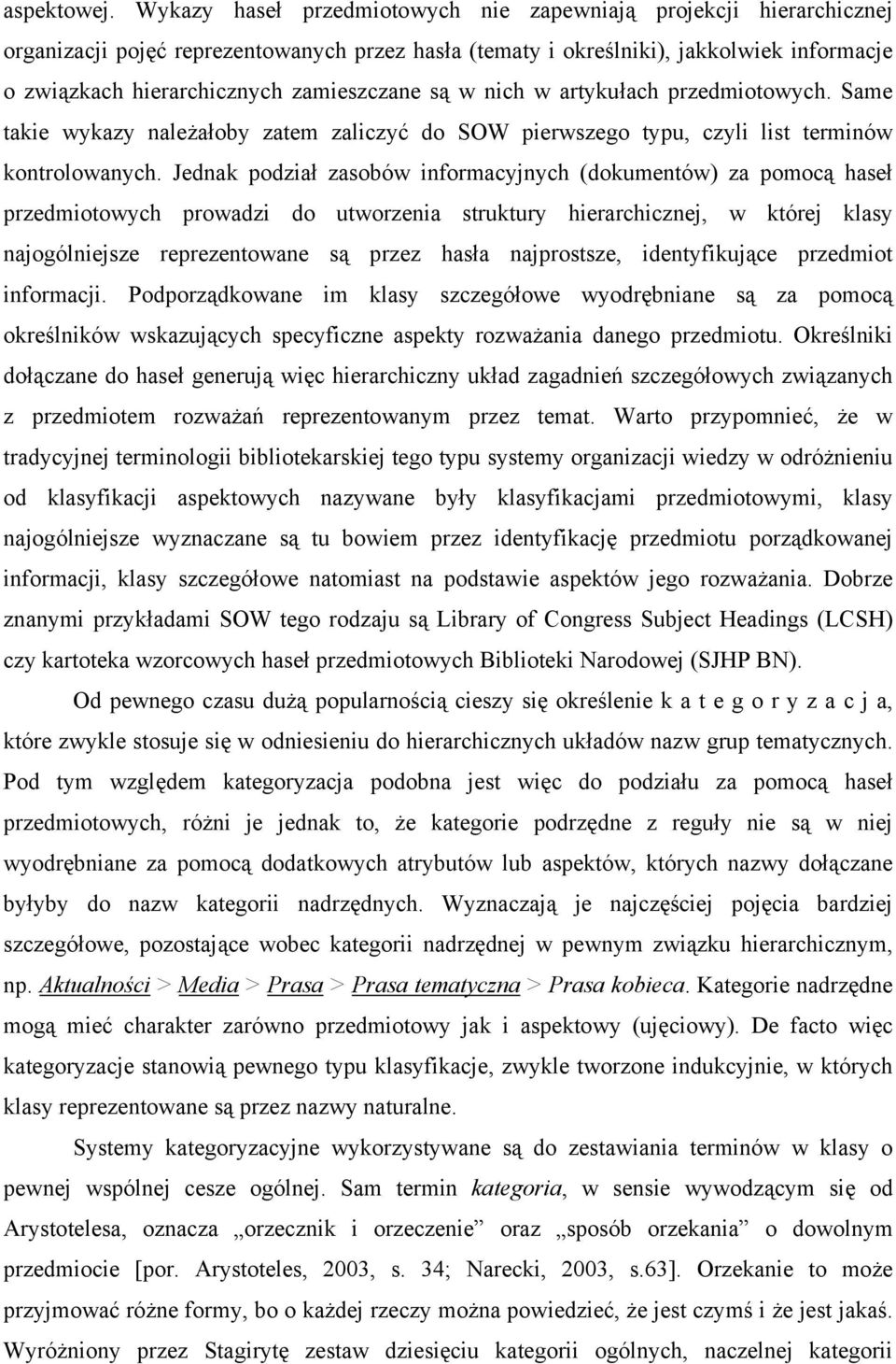 zamieszczane są w nich w artykułach przedmiotowych. Same takie wykazy należałoby zatem zaliczyć do SOW pierwszego typu, czyli list terminów kontrolowanych.