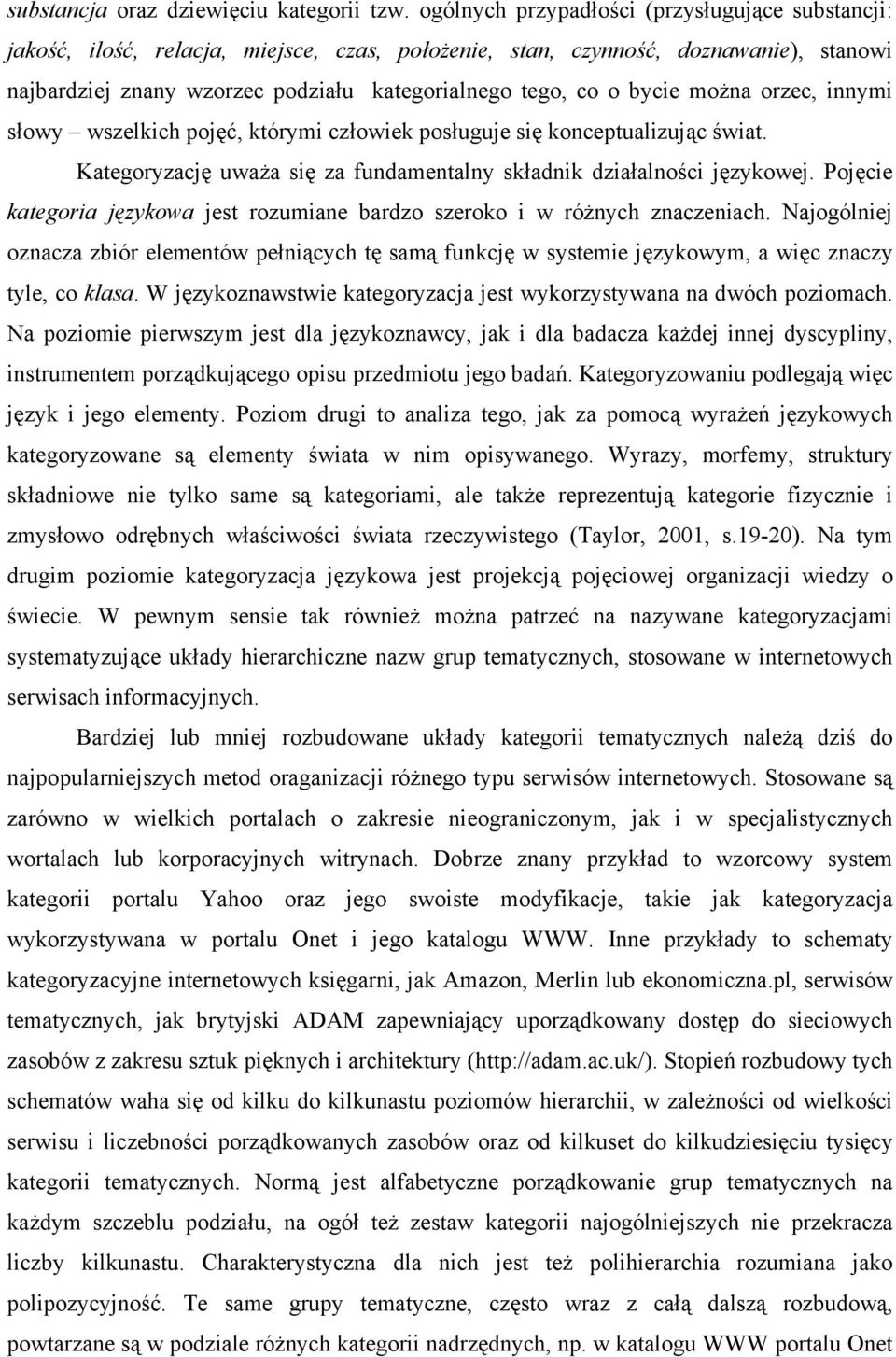 bycie można orzec, innymi słowy wszelkich pojęć, którymi człowiek posługuje się konceptualizując świat. Kategoryzację uważa się za fundamentalny składnik działalności językowej.