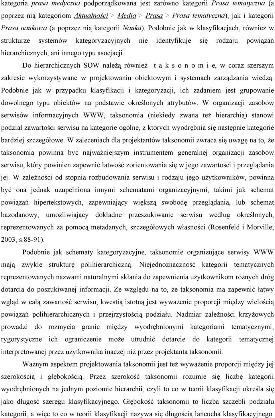 Do hierarchicznych SOW należą również t a k s o n o m i e, w coraz szerszym zakresie wykorzystywane w projektowaniu obiektowym i systemach zarządzania wiedzą.