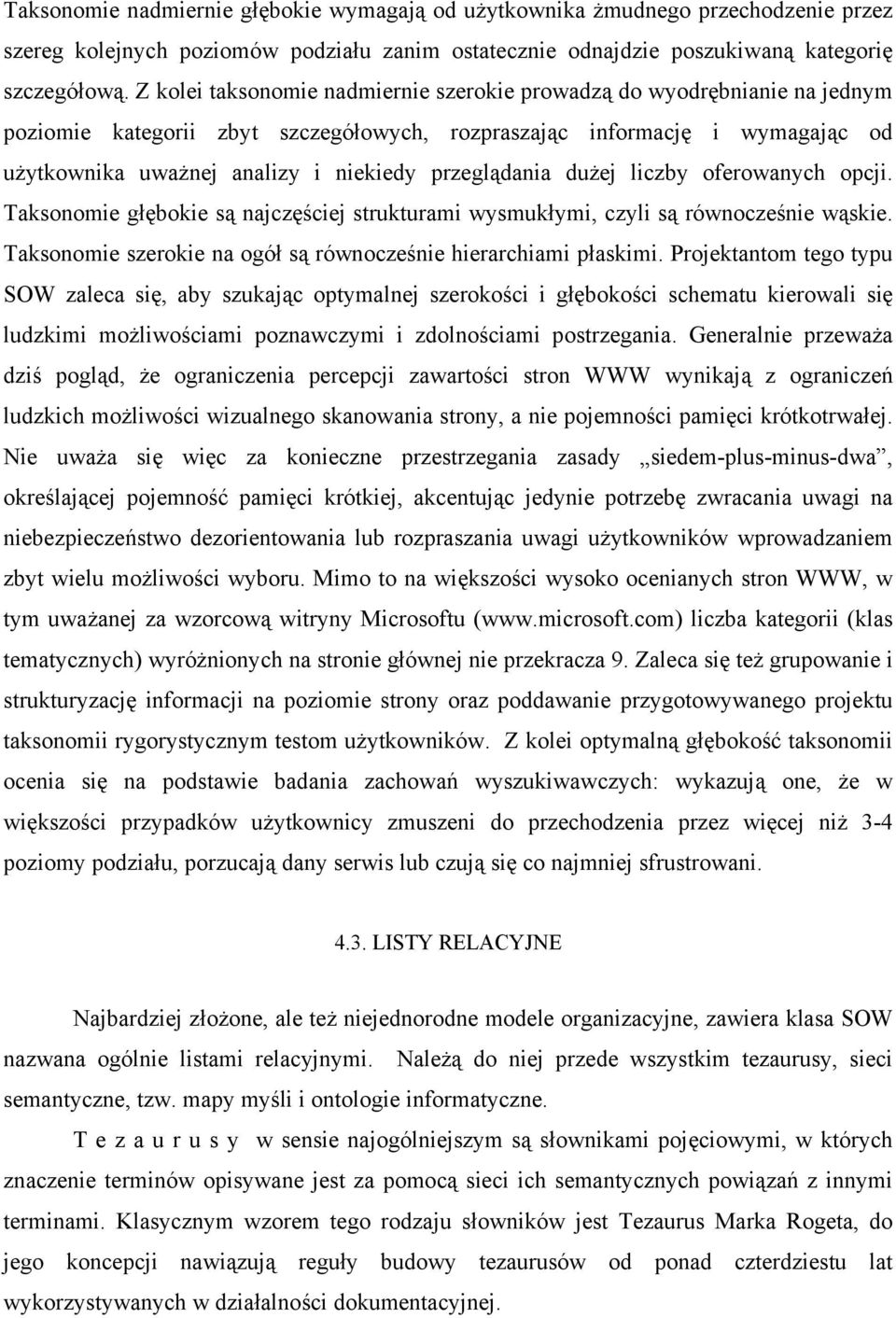 przeglądania dużej liczby oferowanych opcji. Taksonomie głębokie są najczęściej strukturami wysmukłymi, czyli są równocześnie wąskie. Taksonomie szerokie na ogół są równocześnie hierarchiami płaskimi.