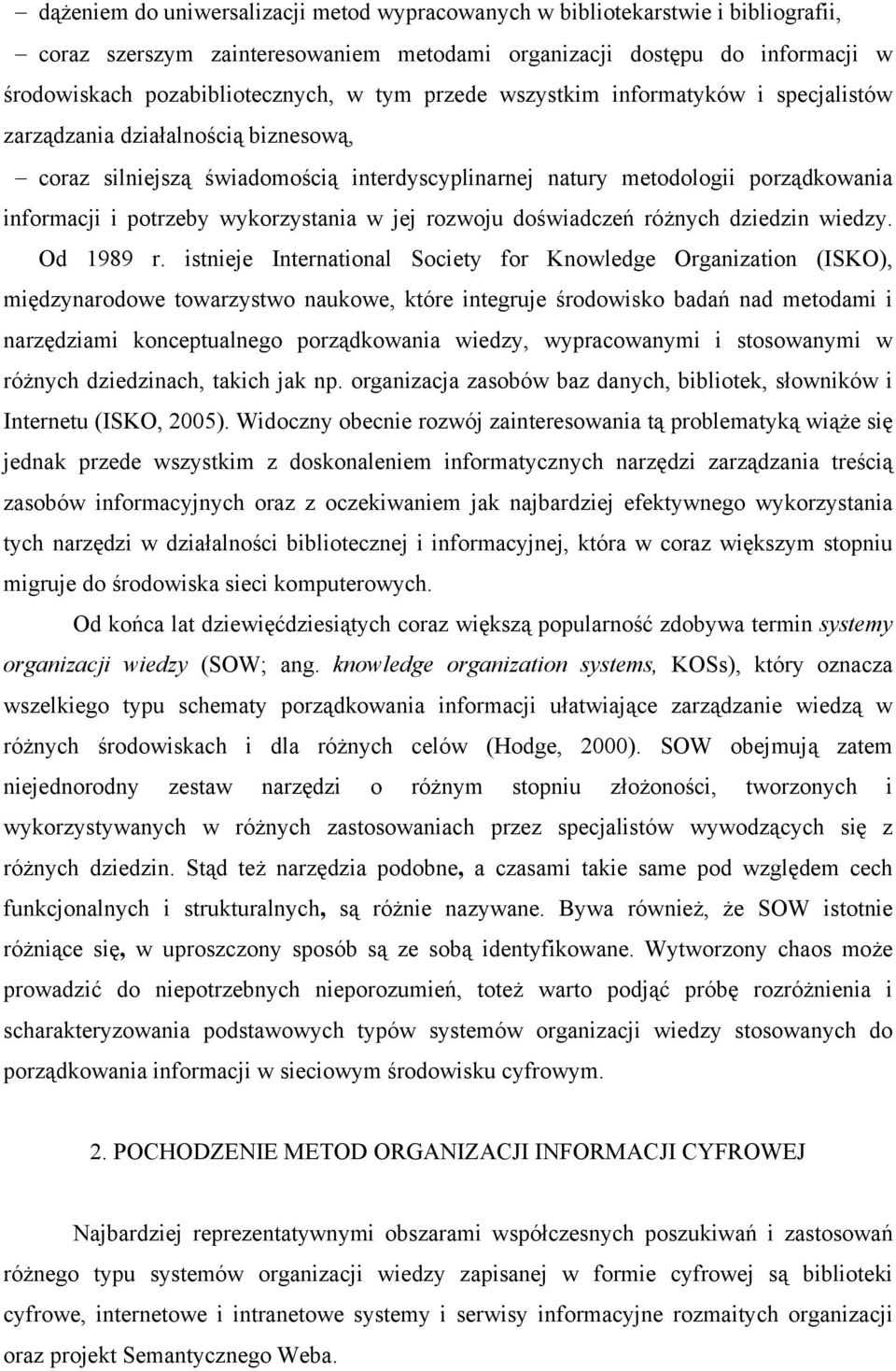 wykorzystania w jej rozwoju doświadczeń różnych dziedzin wiedzy. Od 1989 r.