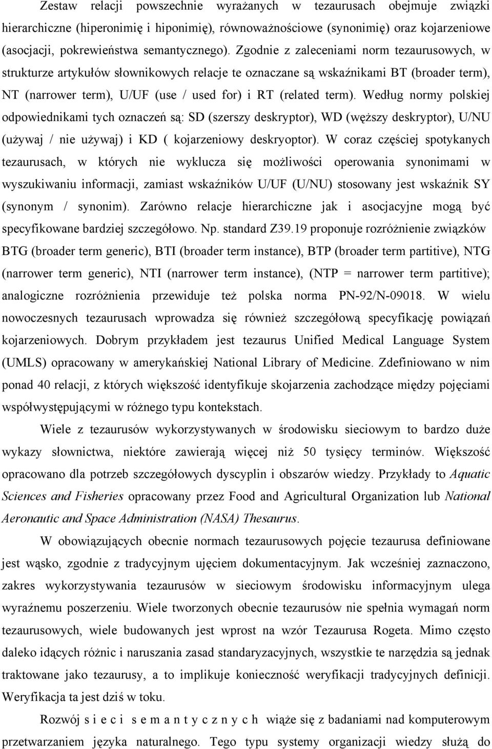 Według normy polskiej odpowiednikami tych oznaczeń są: SD (szerszy deskryptor), WD (węższy deskryptor), U/NU (używaj / nie używaj) i KD ( kojarzeniowy deskryoptor).