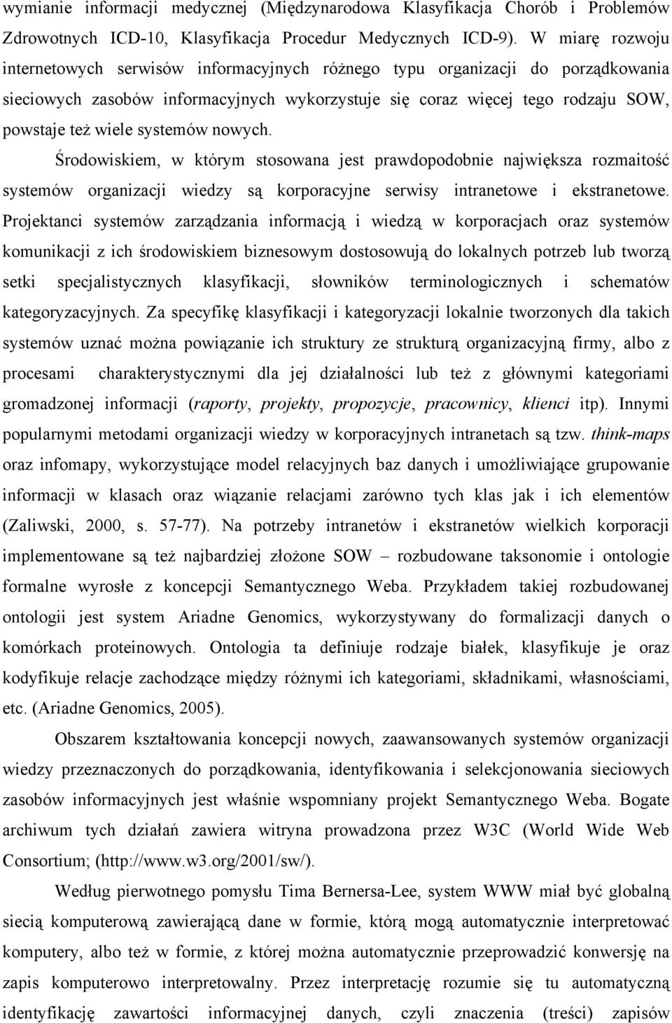 systemów nowych. Środowiskiem, w którym stosowana jest prawdopodobnie największa rozmaitość systemów organizacji wiedzy są korporacyjne serwisy intranetowe i ekstranetowe.