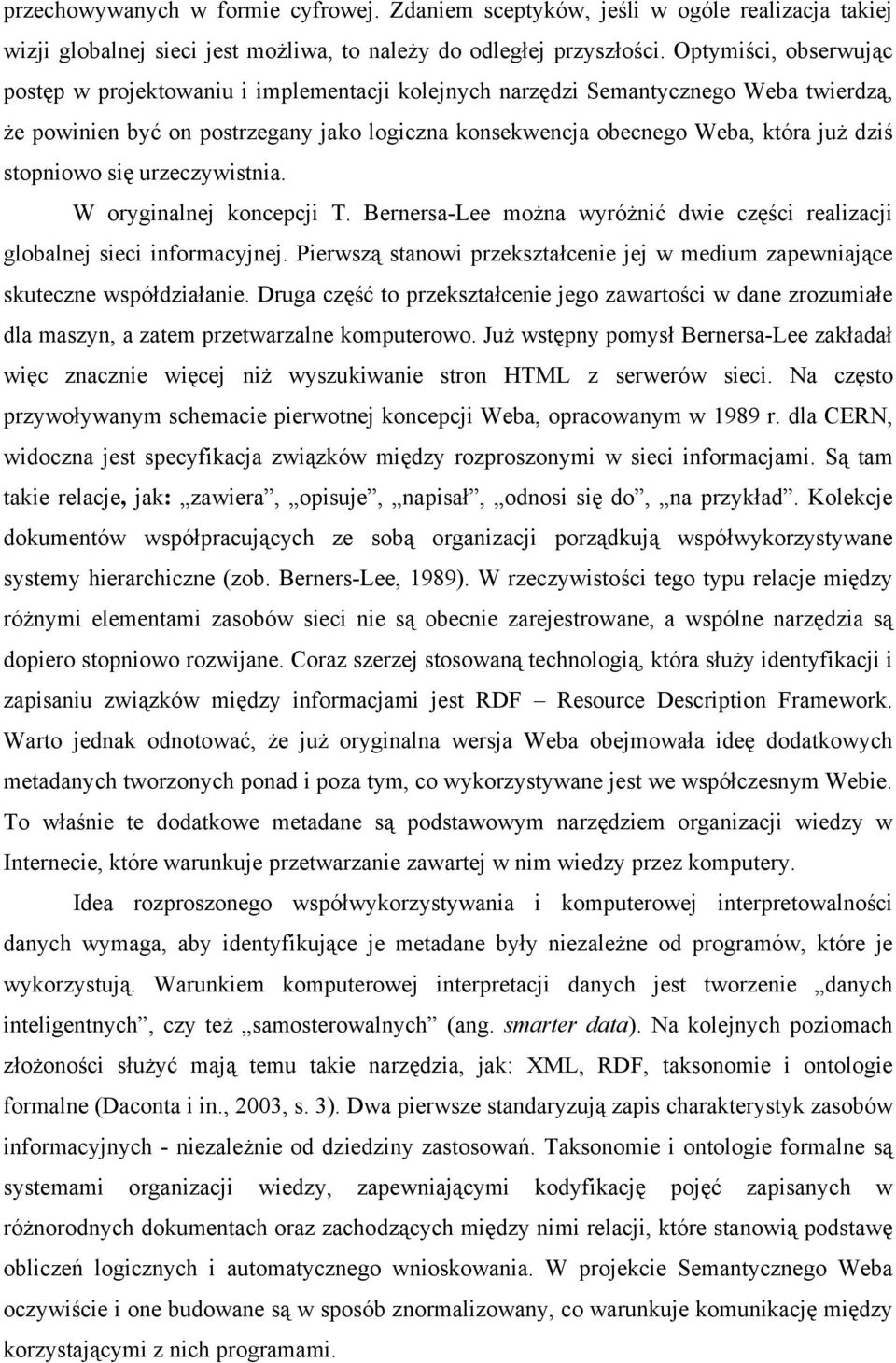 stopniowo się urzeczywistnia. W oryginalnej koncepcji T. Bernersa-Lee można wyróżnić dwie części realizacji globalnej sieci informacyjnej.