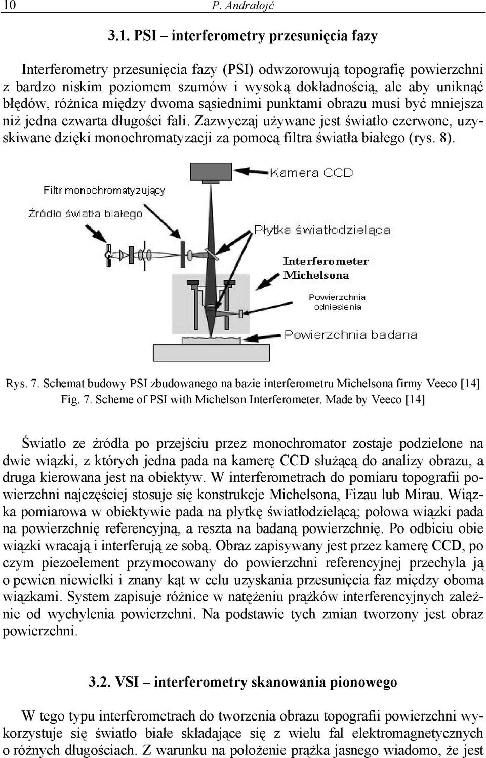 Zazwyczaj używane jest światło czerwone, uzyskiwane dzięki monochromatyzacji za pomocą filtra światła białego (rys. 8). Rys. 7.