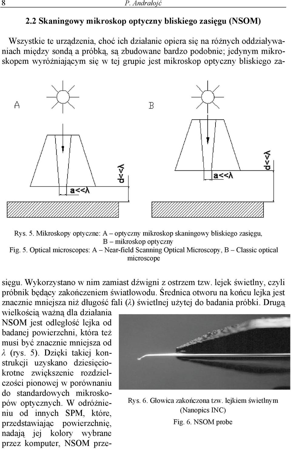 mikroskopem wyróżniającym się w tej grupie jest mikroskop optyczny bliskiego za- Rys. 5. Mikroskopy optyczne: A optyczny mikroskop skaningowy bliskiego zasięgu, B mikroskop optyczny Fig. 5. Optical microscopes: A Near-field Scanning Optical Microscopy, B Classic optical microscope sięgu.