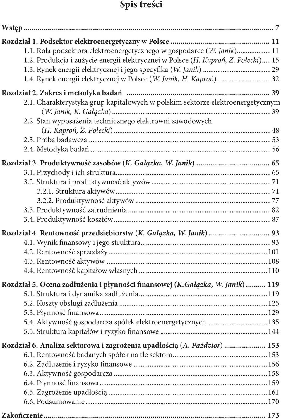 Kaproń)...32 Rozdział 2. Zakres i metodyka badań... 39 2.1. Charakterystyka grup kapitałowych w polskim sektorze elektroenergetycznym (W. Janik, K. Gałązka)...39 2.2. Stan wyposażenia technicznego elektrowni zawodowych (H.