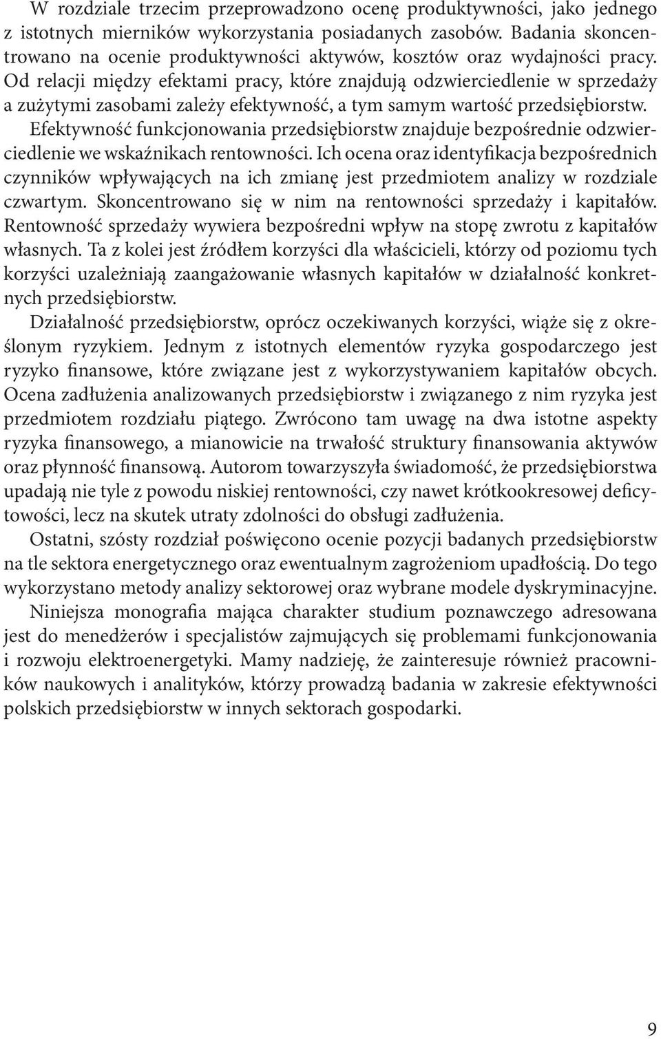 Od relacji między efektami pracy, które znajdują odzwierciedlenie w sprzedaży a zużytymi zasobami zależy efektywność, a tym samym wartość przedsiębiorstw.