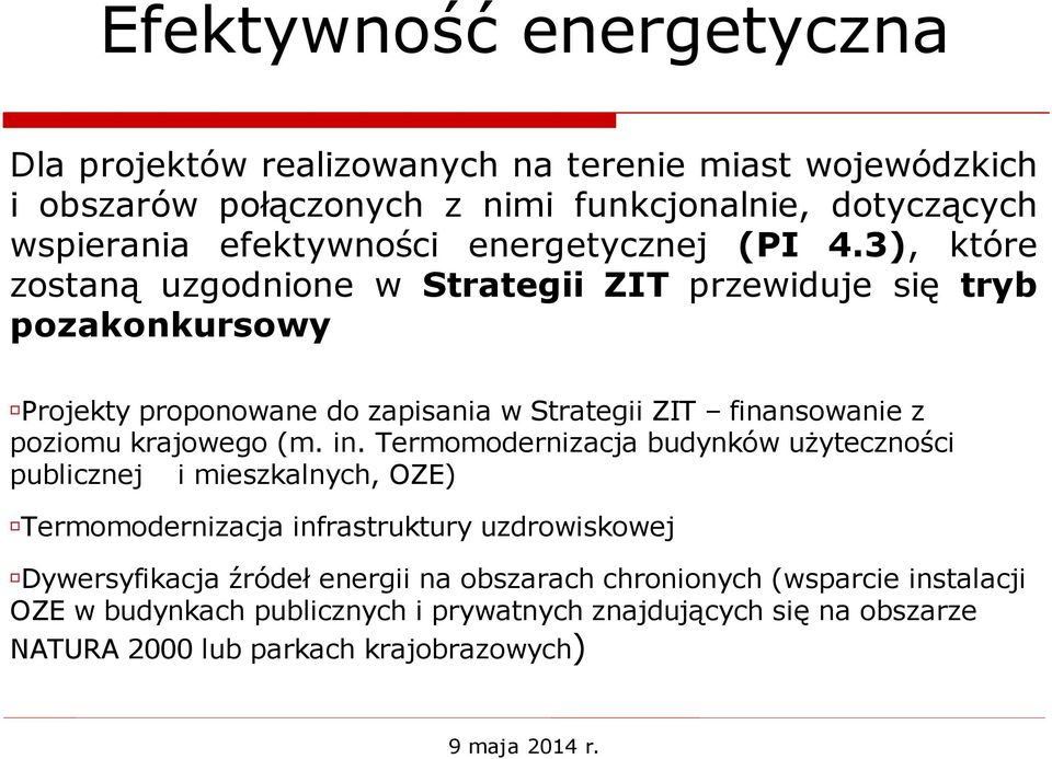 3), które zostaną uzgodnione w Strategii ZIT przewiduje się tryb pozakonkursowy Projekty proponowane do zapisania w Strategii ZIT finansowanie z poziomu krajowego