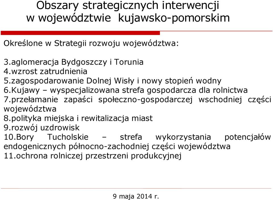 Kujawy wyspecjalizowana strefa gospodarcza dla rolnictwa 7.przełamanie zapaści społeczno-gospodarczej wschodniej części województwa 8.