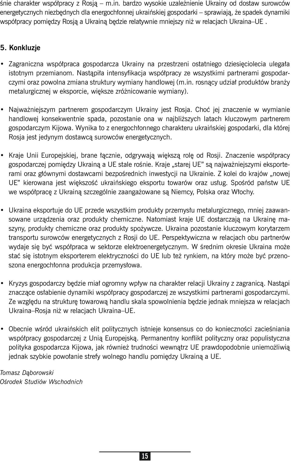 relatywnie mniejszy niż w relacjach Ukraina UE. 5. Konkluzje Zagraniczna współpraca gospodarcza Ukrainy na przestrzeni ostatniego dziesięciolecia ulegała istotnym przemianom.