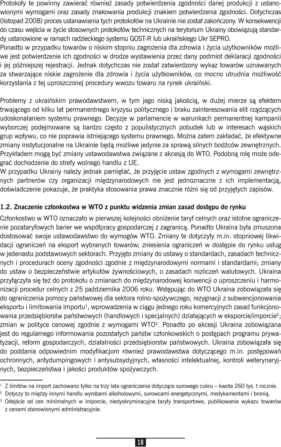 W konsekwencji do czasu wejścia w życie stosownych protokołów technicznych na terytorium Ukrainy obowiązują standardy ustanowione w ramach radzieckiego systemu GOST-R lub ukraińskiego Ukr SEPRO.