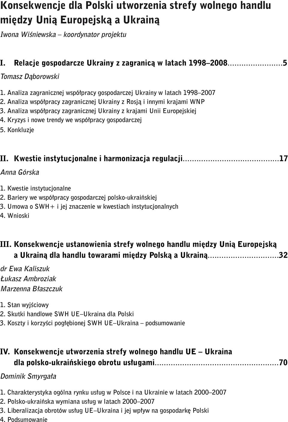 Analiza współpracy zagranicznej Ukrainy z krajami Unii Europejskiej 4. Kryzys i nowe trendy we współpracy gospodarczej 5. Konkluzje II. Kwestie instytucjonalne i harmonizacja regulacji.