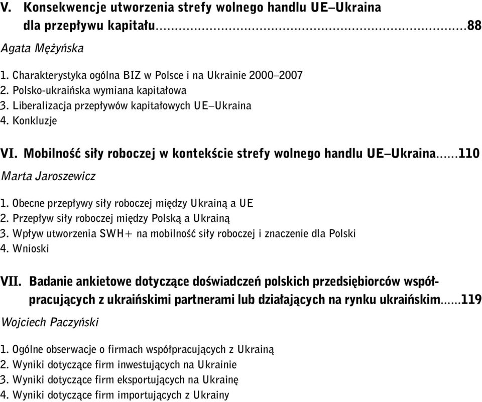 Obecne przepływy siły roboczej między Ukrainą a UE 2. Przepływ siły roboczej między Polską a Ukrainą 3. Wpływ utworzenia SWH+ na mobilność siły roboczej i znaczenie dla Polski 4. Wnioski VII.