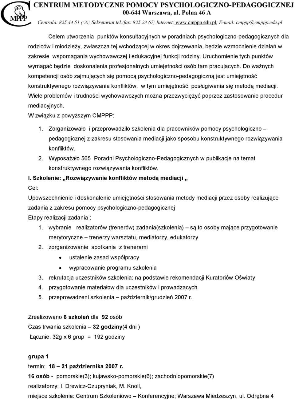 Do ważnych kompetencji osób zajmujących się pomocą psychologiczno-pedagogiczną jest umiejętność konstruktywnego rozwiązywania konfliktów, w tym umiejętność posługiwania się metodą mediacji.