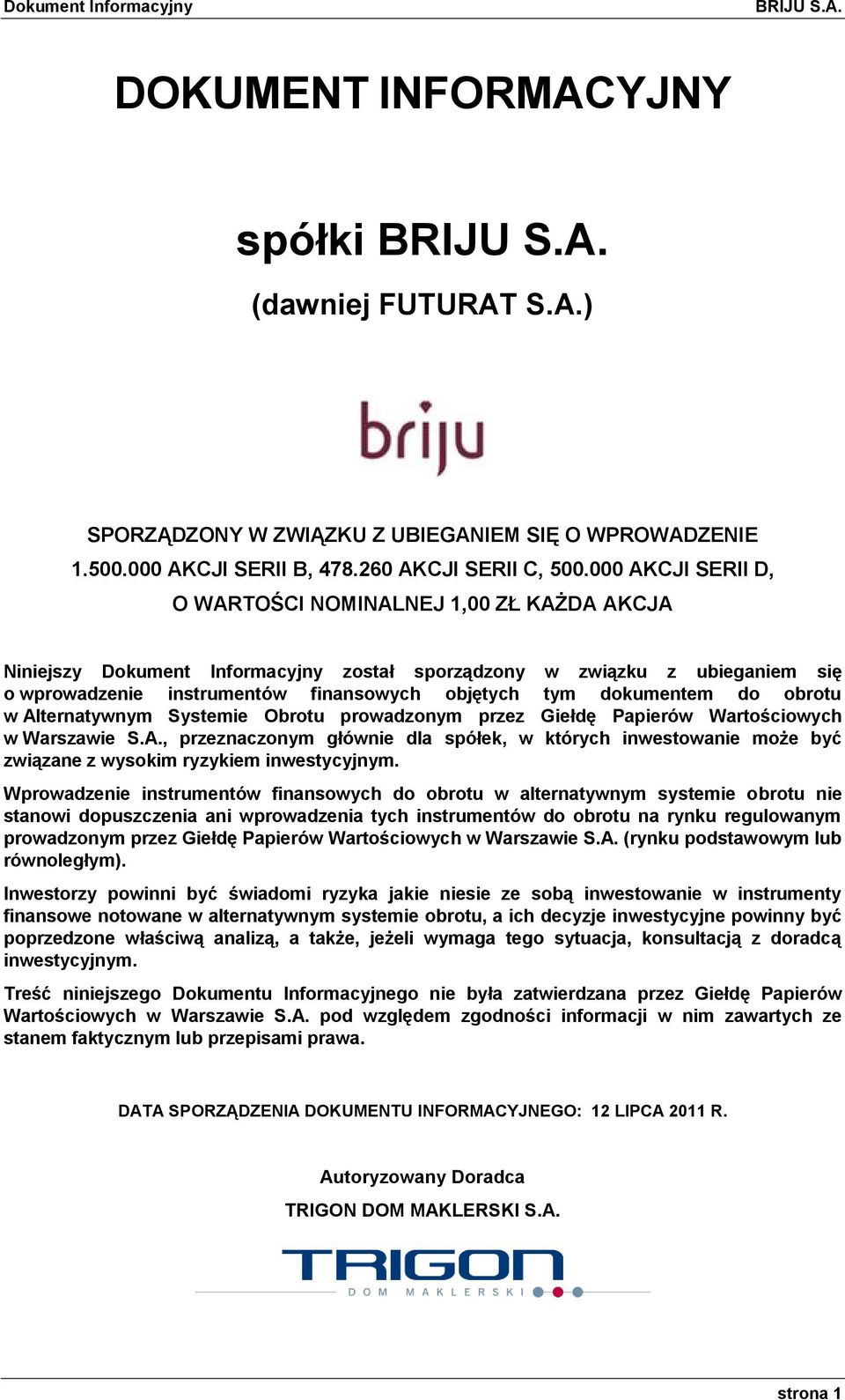 000 AKCJI SERII D, O WARTOŚCI NOMINALNEJ 1,00 ZŁ KAŻDA AKCJA Niniejszy Dokument Informacyjny został sporządzony w związku z ubieganiem się o wprowadzenie instrumentów finansowych objętych tym