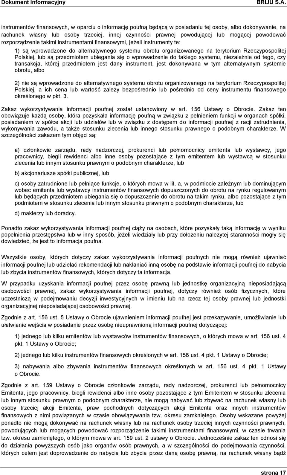 powodować rozporządzenie takimi instrumentami finansowymi, jeżeli instrumenty te: 1) są wprowadzone do alternatywnego systemu obrotu organizowanego na terytorium Rzeczypospolitej Polskiej, lub są