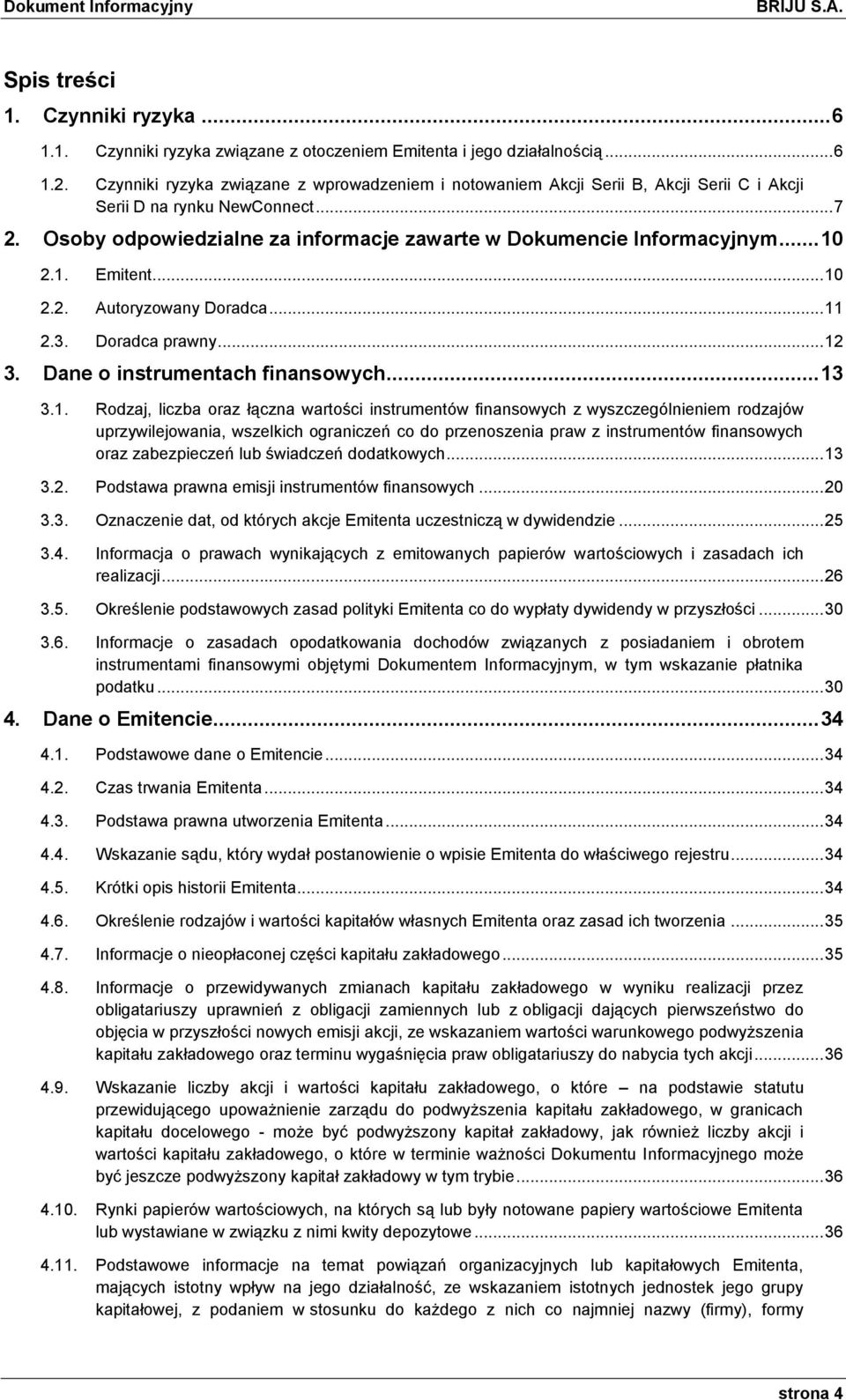 .. 10 2.1. Emitent... 10 2.2. Autoryzowany Doradca... 11 2.3. Doradca prawny... 12 3. Dane o instrumentach finansowych... 13 3.1. Rodzaj, liczba oraz łączna wartości instrumentów finansowych z