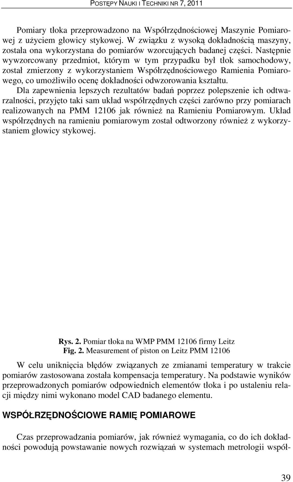 Następnie wywzorcowany przedmiot, którym w tym przypadku był tłok samochodowy, został zmierzony z wykorzystaniem Współrzędnościowego Ramienia Pomiarowego, co umożliwiło ocenę dokładności odwzorowania