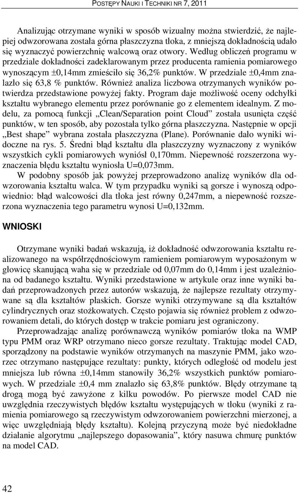 Również analiza liczbowa otrzymanych wyników potwierdza przedstawione powyżej fakty. Program daje możliwość oceny odchyłki kształtu wybranego elementu przez porównanie go z elementem idealnym.