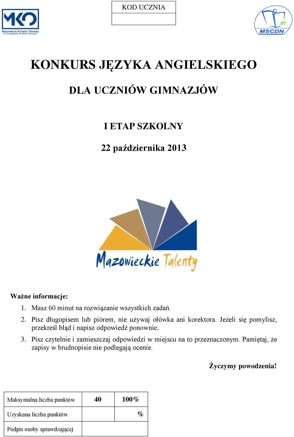 Jeżeli się pomylisz, przekreśl błąd i napisz odpowiedź ponownie. 3.