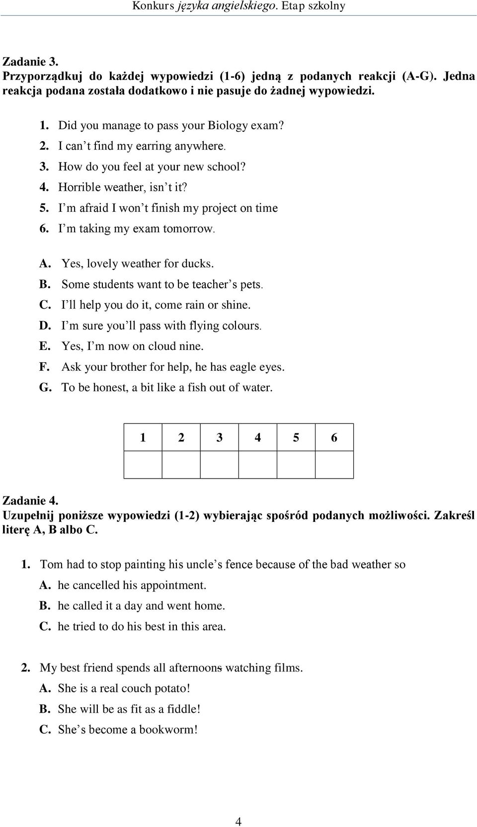 I m taking my exam tomorrow. A. Yes, lovely weather for ducks. B. Some students want to be teacher s pets. C. I ll help you do it, come rain or shine. D. I m sure you ll pass with flying colours. E.